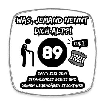 89 and legendary: Teeth out, stick dancing on! - Square fridge magnet - white - Front