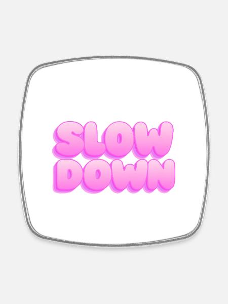Slow down - Square fridge magnet - white