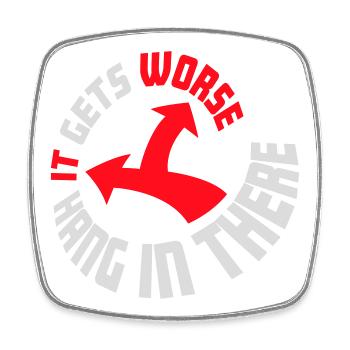 Hang In There It Gets Worse Lustiger Spaß Spruch - Viereckiger Kühlschrankmagnet - Weiß - Vorne
