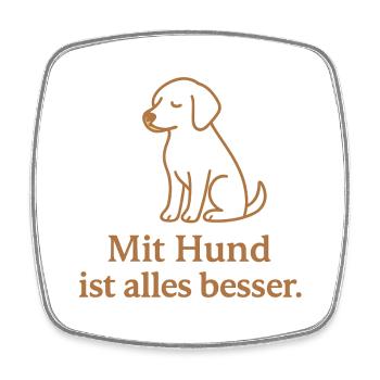 Dog motif: Everything is better with a dog - Square fridge magnet - white - Front