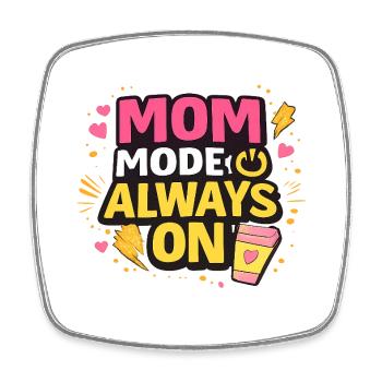 Mom Mode Always On – Funny Mom Statement Design - Square fridge magnet - white - Front
