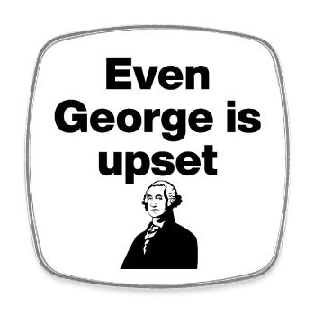 Even George Is Upset About Him, US Politics - Square fridge magnet - white - Front