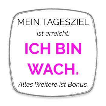 SPRUCH Mein Tagesziel ist erreicht: Ich bin wach.  - Viereckiger Kühlschrankmagnet - Weiß - Vorne