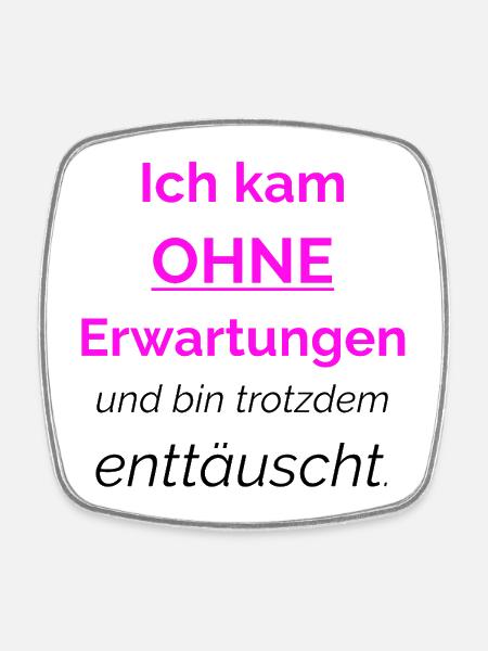 I came without expectations and yet I am still - Square fridge magnet - white