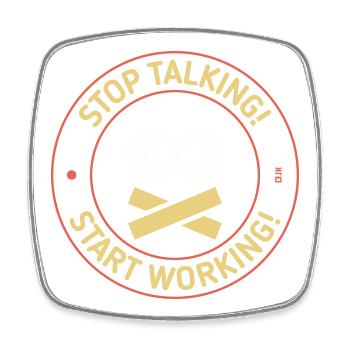 Stop Talking! Start Working! (3C) - Square fridge magnet - white - Front