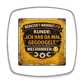 Werkstatt-Wahrheit #1 „Ich hab da mal gegoogelt" - Viereckiger Kühlschrankmagnet - Weiß - Vorne