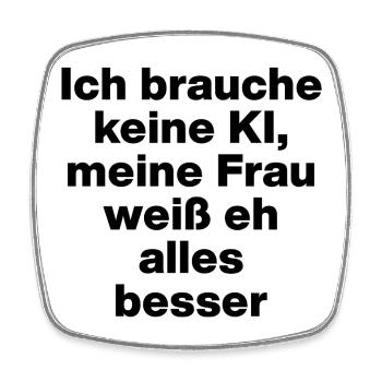Ich brauche keine KI, mein Frau weiß alles besser - Viereckiger Kühlschrankmagnet - Weiß - Vorne