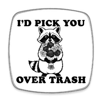 I'd Pick You Over Trash, Funny Raccoon - Square fridge magnet - white - Front