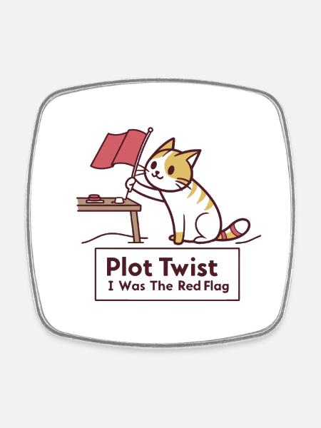 Plot Twist: I am the Red Flag - Square fridge magnet - white