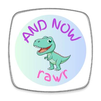 AND NOW RAWR - Dino - Magnet carré - blanc - Devant