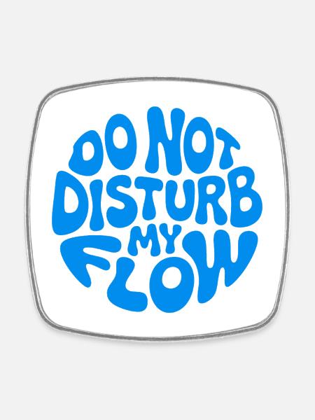 Do Not Disturb My Flow - Square fridge magnet - white