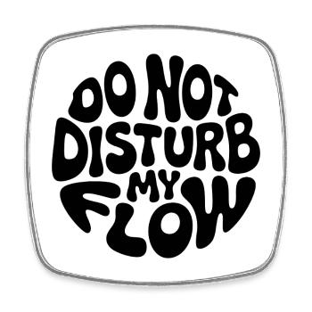 do not disturb my flow black branded - Square fridge magnet - white - Front
