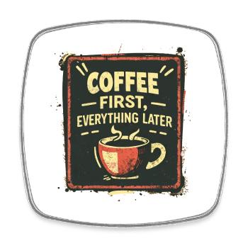 Coffee First, Everything Later Kaffe Spruch Lustig - Viereckiger Kühlschrankmagnet - Weiß - Vorne