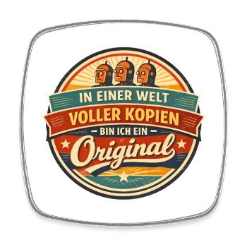 In a world full of copies, I am an original. - Square fridge magnet - white - Front