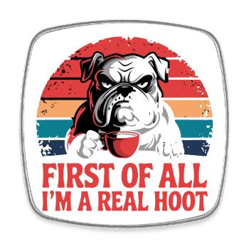 First Of All I'm A Real Hoot Bulldog Coffee - Square fridge magnet - white - Front