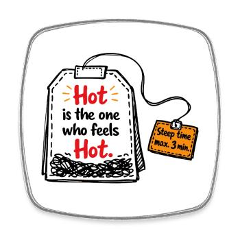 Hot is the one who feels hot – Tea Saying - Square fridge magnet - white - Front