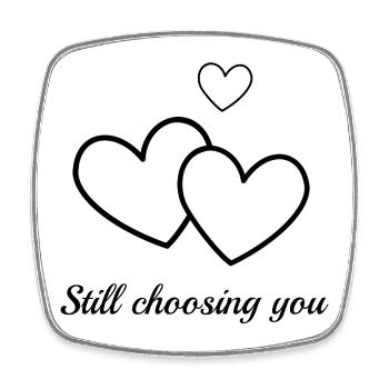 Still choosing you - simple and sweet gift - Square fridge magnet - white - Front