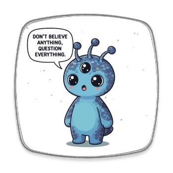 Cute Alien: Statement - Question everything - Square fridge magnet - white - Front