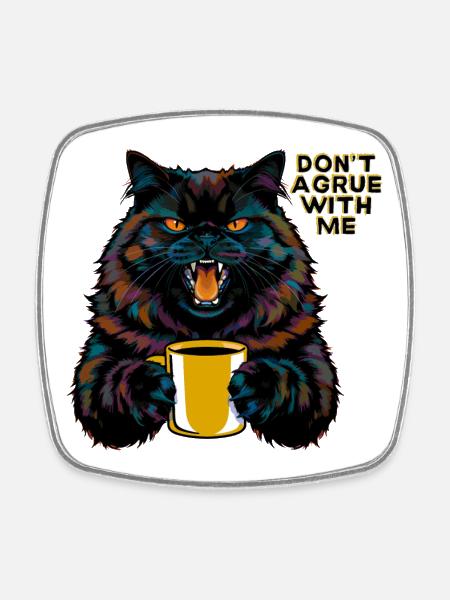Cat with statement "Don't argue with me" - Square fridge magnet - white