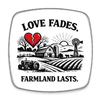 Love Fades – Farmland Lasts Saying Design - Square fridge magnet - white - Front