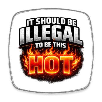 It Should Be Illegal to Be This Hot - Square fridge magnet - white - Front