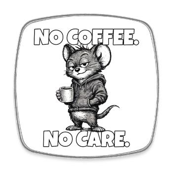 Pas de café. Aucun souci. – Souris (sarcasme) - Magnet carré - blanc - Devant