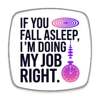 Hypnotist If You Fall Asleep Job Right Profession - Square fridge magnet - white - Front