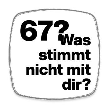  67?? SIX SEVEN! WAS STIMMT NICHT MIT DIR?! GEIL - Viereckiger Kühlschrankmagnet - Weiß - Vorne
