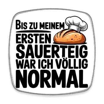 Ich war normal. Dann kam Sauerteig. - Viereckiger Kühlschrankmagnet - Weiß - Vorne
