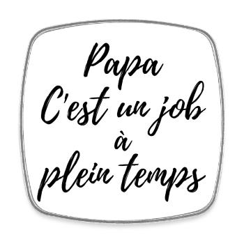 Papa, c'est un job à plein temps - Magnet carré - blanc - Devant