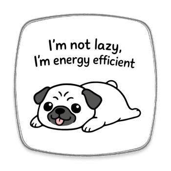 Im Not Lazy Im Energy Efficient Funny Pug Dog - Square fridge magnet - white - Front