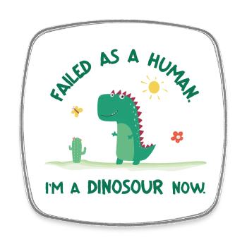 Failed as a Human – I’m a Dinosaur Now - Viereckiger Kühlschrankmagnet - Weiß - Vorne