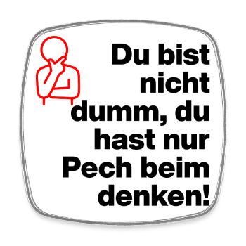 YOU'RE NOT STUPID, YOU'RE JUST UNLUCKY IN THINKING! - Square fridge magnet - white - Front