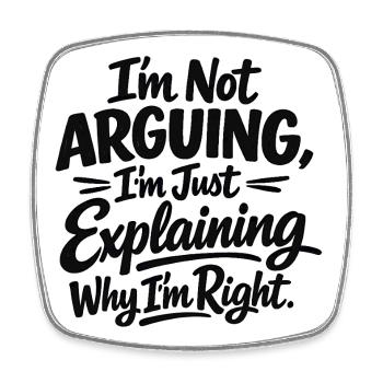 I never argue I just explain why I'm right - Viereckiger Kühlschrankmagnet - Weiß - Vorne