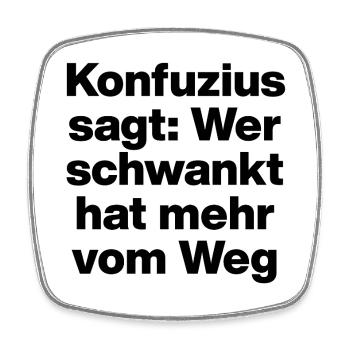 KONFUZIUS SAGT: WER SCHWANKT, HAT MEHR VOM WEG. - Viereckiger Kühlschrankmagnet - Weiß - Vorne