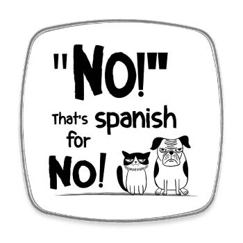 No! That’s Spanish for No! – Lustiger Spruch - Viereckiger Kühlschrankmagnet - Weiß - Vorne
