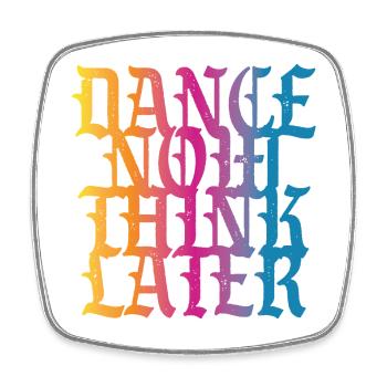 Dance now think later - Square fridge magnet - white - Front