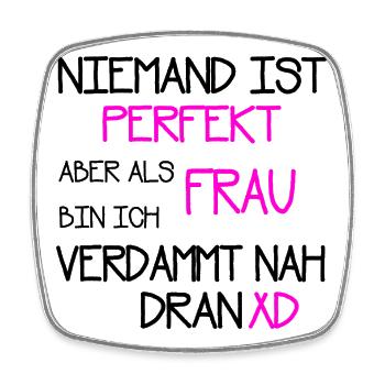 Niemand ist perfekt als Frau verdammt nah dran - Viereckiger Kühlschrankmagnet - Weiß - Vorne