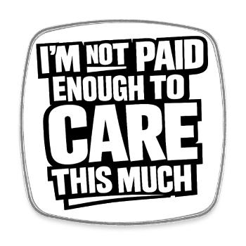 I'm Not Paid Enough To Care - Square fridge magnet - white - Front