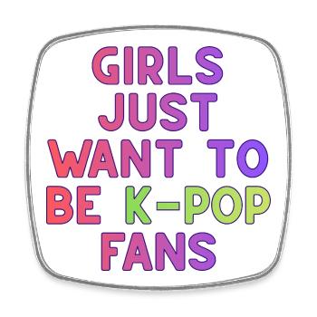Girls Just Want To Be K-Pop Fans - Square fridge magnet - white - Front