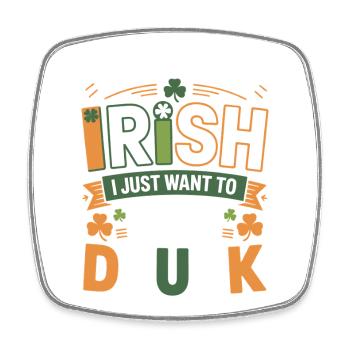 Not Really Irish Just Get Drunk - Square fridge magnet - white - Front
