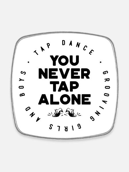You Will Never Tap Alone – Tap Dance / Stepptanz - Square fridge magnet - white