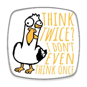 Seagull Crazy Think Twice? I Don't Even Think Once - Square fridge magnet - white - Front
