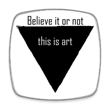 Believe It Or Not This Is Art - Viereckiger Kühlschrankmagnet - Weiß - Vorne