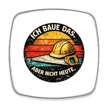 Ich baue das, aber nicht heute - Viereckiger Kühlschrankmagnet - Weiß - Vorne