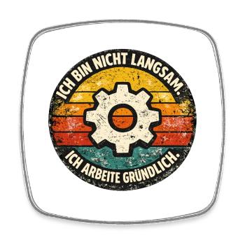 Ich bin nicht langsam - gründlich arbeiten - Viereckiger Kühlschrankmagnet - Weiß - Vorne