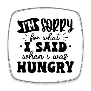 Sorry for What I Said When I Was Hungry – Lustig - Viereckiger Kühlschrankmagnet - Weiß - Vorne