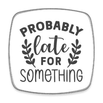 Probably Late for Something – Lustiges Statement - Viereckiger Kühlschrankmagnet - Weiß - Vorne