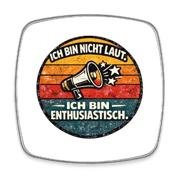 Ich bin nicht laut, ich bin enthusiastisch - Viereckiger Kühlschrankmagnet - Weiß - Vorne