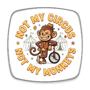 Not my circus, not my monkeys - Square fridge magnet - white - Front